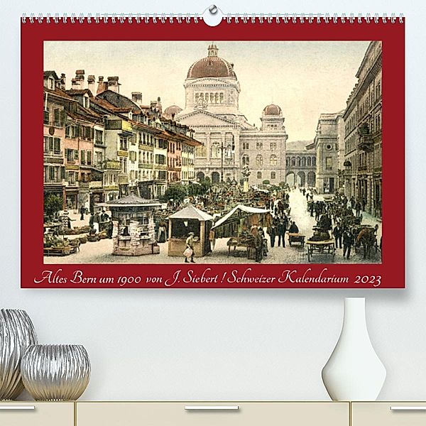 Altes Bern um 1900CH-Version  (Premium, hochwertiger DIN A2 Wandkalender 2023, Kunstdruck in Hochglanz), Jens Siebert