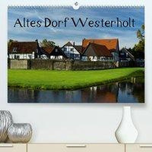 Altes Dorf Westerholt(Premium, hochwertiger DIN A2 Wandkalender 2020, Kunstdruck in Hochglanz), Anke Grau