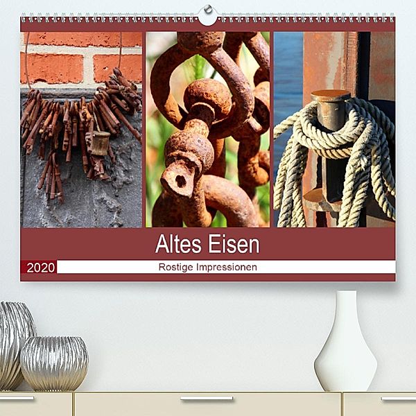 Altes Eisen. Rostige Impressionen (Premium, hochwertiger DIN A2 Wandkalender 2020, Kunstdruck in Hochglanz), Steffani Lehmann
