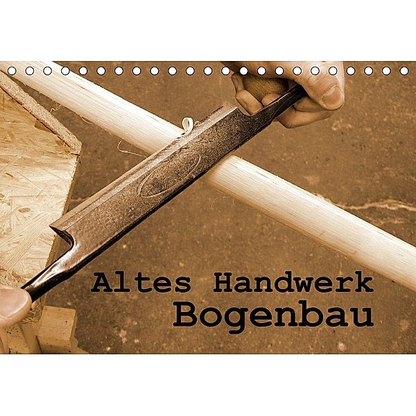 Altes Handwerk: Bogenbau (Tischkalender 2019 DIN A5 quer), Linda Schilling