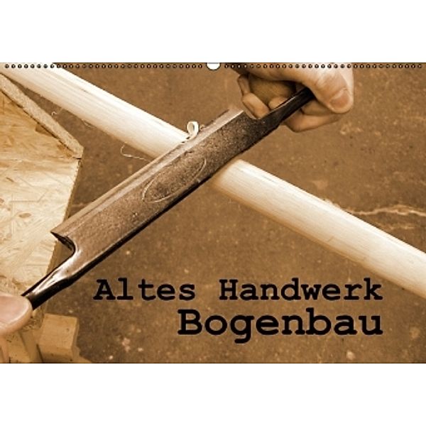Altes Handwerk: Bogenbau (Wandkalender 2016 DIN A2 quer), Linda Schilling