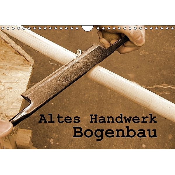 Altes Handwerk: Bogenbau (Wandkalender 2018 DIN A4 quer), Linda Schilling