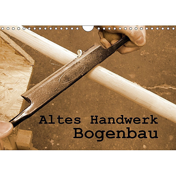 Altes Handwerk: Bogenbau (Wandkalender 2019 DIN A4 quer), Linda Schilling