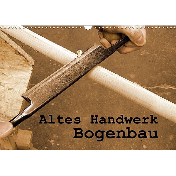 Altes Handwerk: Bogenbau (Wandkalender 2021 DIN A3 quer), Linda Schilling