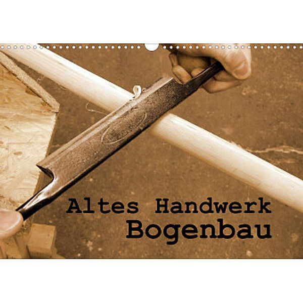 Altes Handwerk: Bogenbau (Wandkalender 2022 DIN A3 quer), Linda Schilling