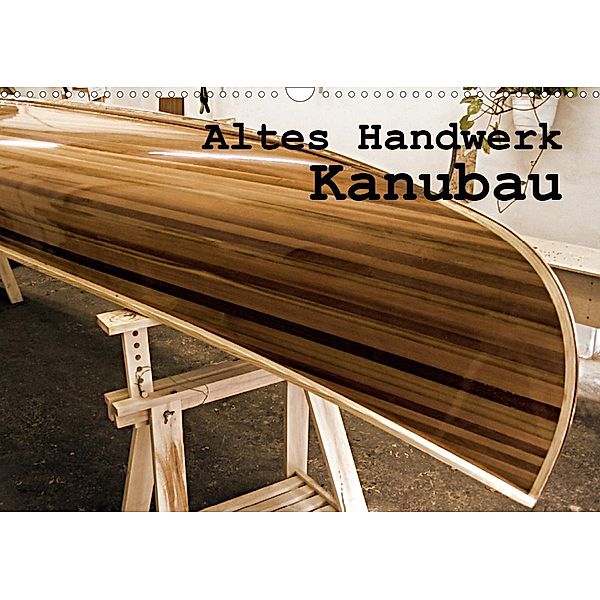 Altes Handwerk: Kanubau (Wandkalender 2020 DIN A3 quer), Linda Schilling