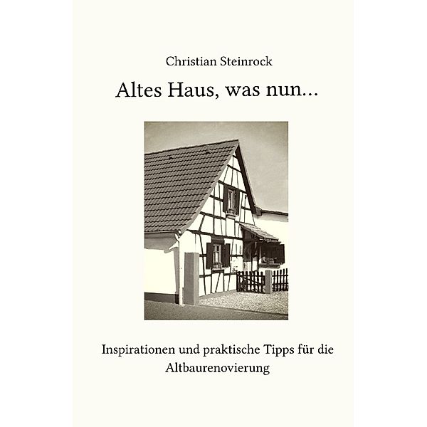 Altes Haus, was nun..., Christian Steinrock