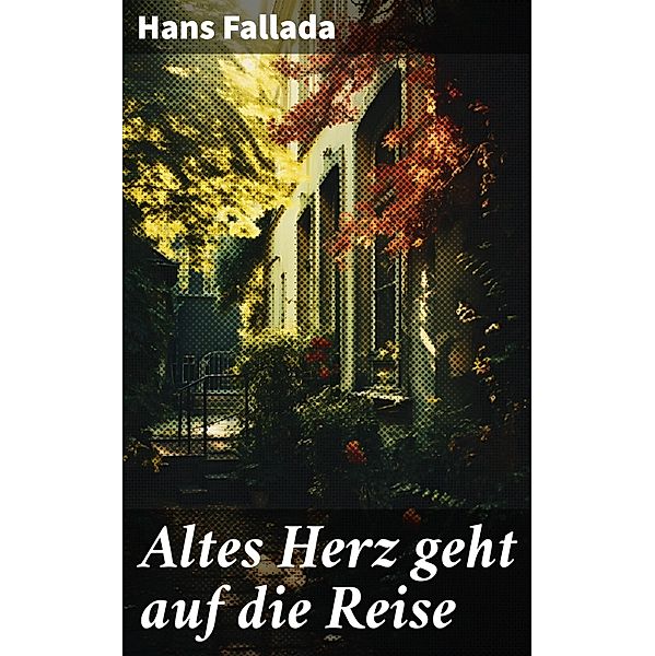Altes Herz geht auf die Reise, Hans Fallada