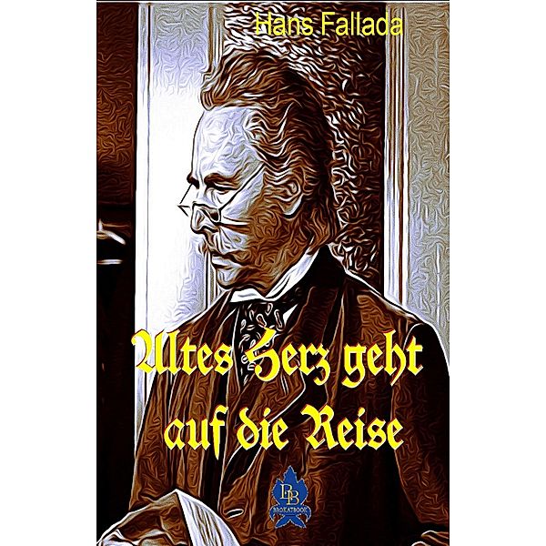 Altes Herz geht auf Reisen, Hans Fallada