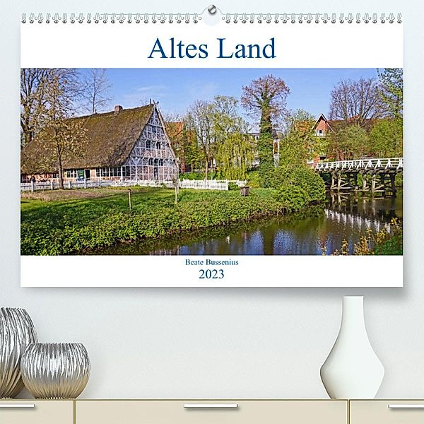 Altes Land 2023 (Premium, hochwertiger DIN A2 Wandkalender 2023, Kunstdruck in Hochglanz), Beate Bussenius