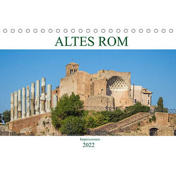 Altes Rom - Impressionen (Tischkalender 2022 DIN A5 quer), pixs:sell