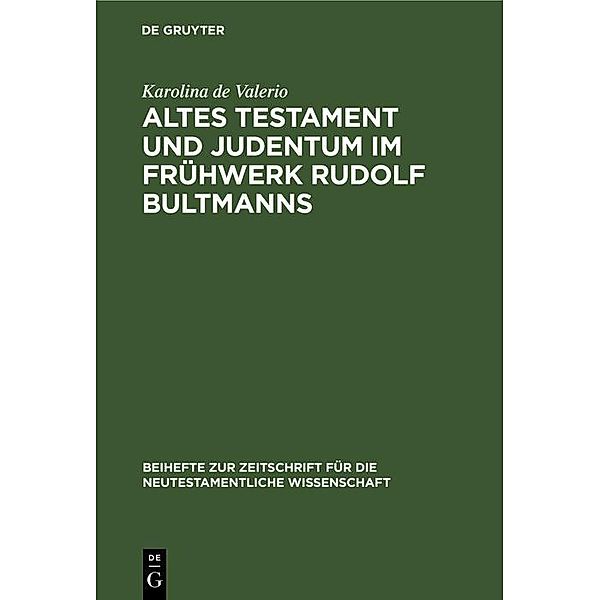 Altes Testament und Judentum im Frühwerk Rudolf Bultmanns / Beihefte zur Zeitschrift für die neutestamentliche Wissenschaft Bd.71, Karolina de Valerio