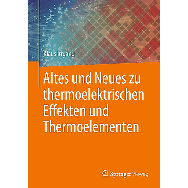 Altes und Neues zu thermoelektrischen Effekten und Thermoelementen, Klaus Irrgang