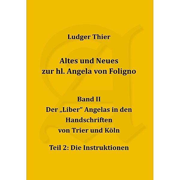 Altes und Neues zur hl. Angela von Foligno, Bd. II/2 / Altes und Neues zur hl. Angela von Foligno Bd.II/2, P. Ludger Thier