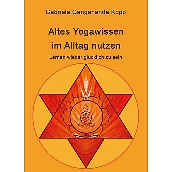 Altes Yogawissen wieder im Alltag nutzen, Gabriele Gangananda Kopp