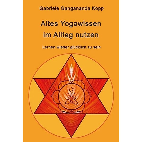 Altes Yogawissen wieder im Alltag nutzen, Gabriele Gangananda Kopp