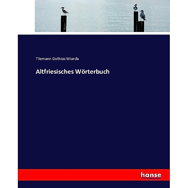 Altfriesisches Wörterbuch, Tilemann Dothias Wiarda