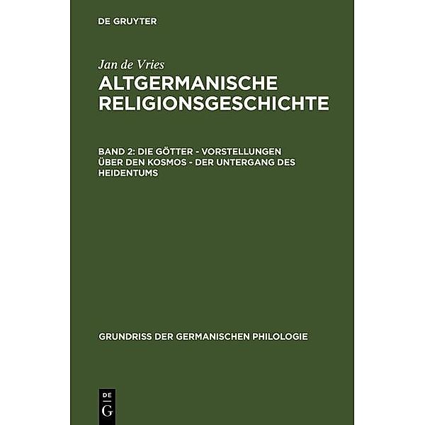 Altgermanische Religionsgeschichte. Die Götter - Vorstellungen über den Kosmos - Der Untergang des Heidentums / Grundriß der germanischen Philologie Bd.12,2, Jan de Vries