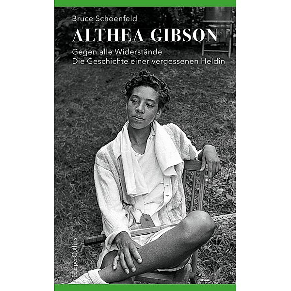 Althea Gibson - Gegen alle Widerstände. Die Geschichte einer vergessenen Heldin, Bruce Schoenfeld