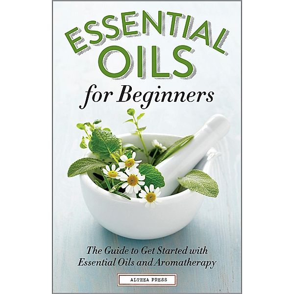 Althea Press: Essential Oils for Beginners, Althea Press