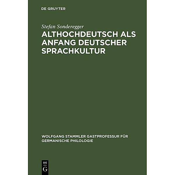 Althochdeutsch als Anfang deutscher Sprachkultur / Wolfgang Stammler Gastprofessur für Germanische Philologie Bd.2, Stefan Sonderegger