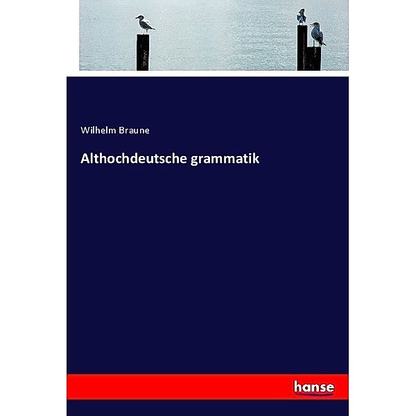 Althochdeutsche grammatik, Wilhelm Braune