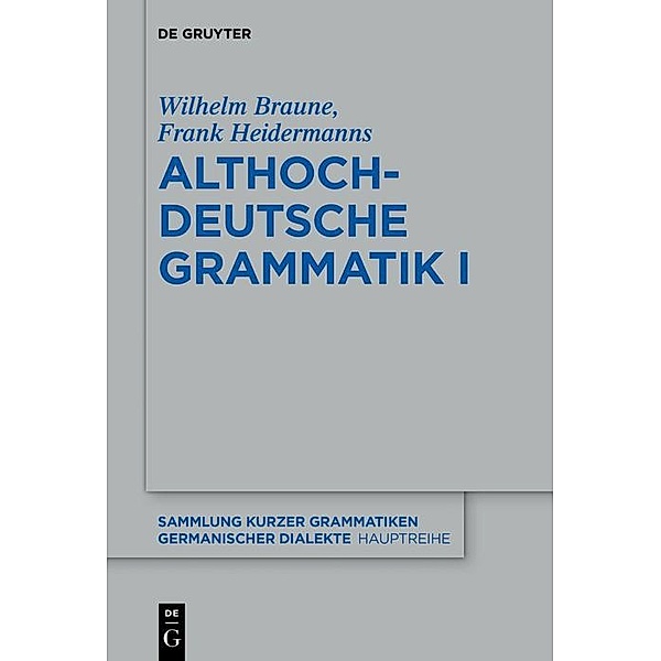 Althochdeutsche Grammatik I / Sammlung kurzer Grammatiken germanischer Dialekte. A: Hauptreihe Bd.5/1, Wilhelm Braune