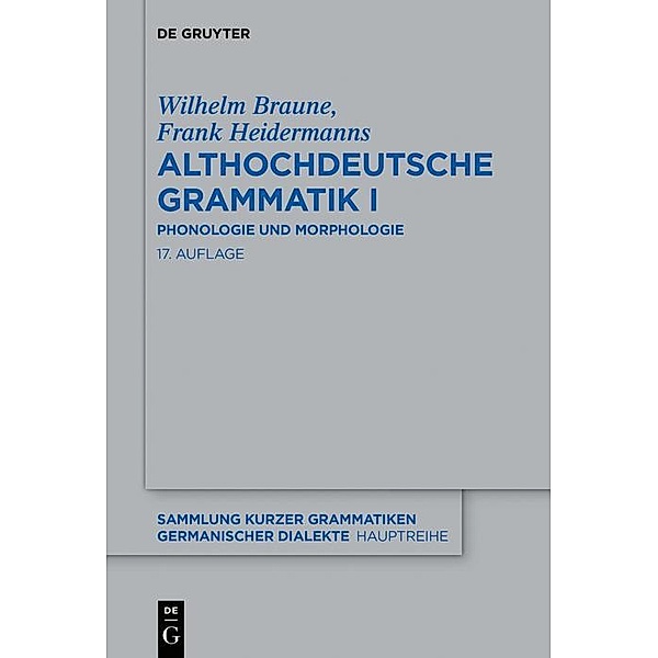 Althochdeutsche Grammatik I / Sammlung kurzer Grammatiken germanischer Dialekte. A: Hauptreihe, Wilhelm Braune