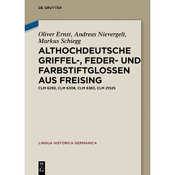 Althochdeutsche Griffel-, Feder- und Farbstiftglossen aus Freising, Oliver Ernst, Andreas Nievergelt, Markus Schiegg