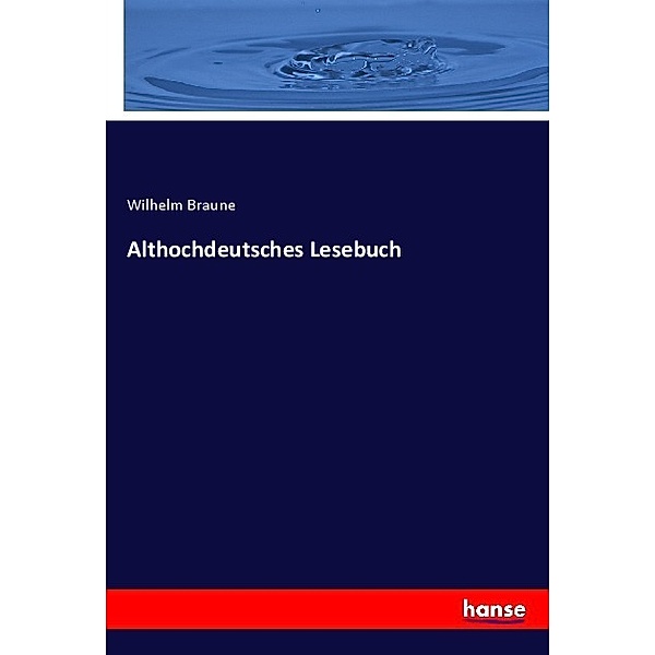 Althochdeutsches Lesebuch, Wilhelm Braune