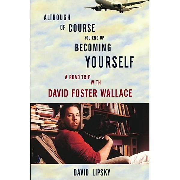 Although Of Course You End Up Becoming Yourself, David Lipsky