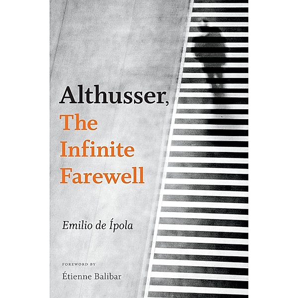 Althusser, The Infinite Farewell, de Ipola Emilio de Ipola