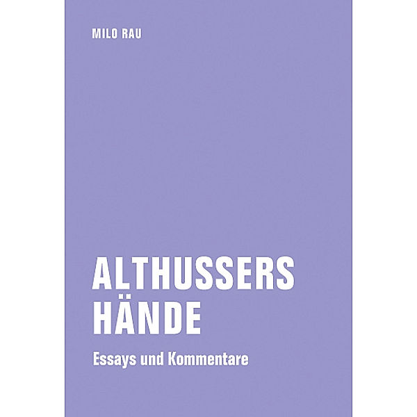 Althussers Hände, Milo Rau