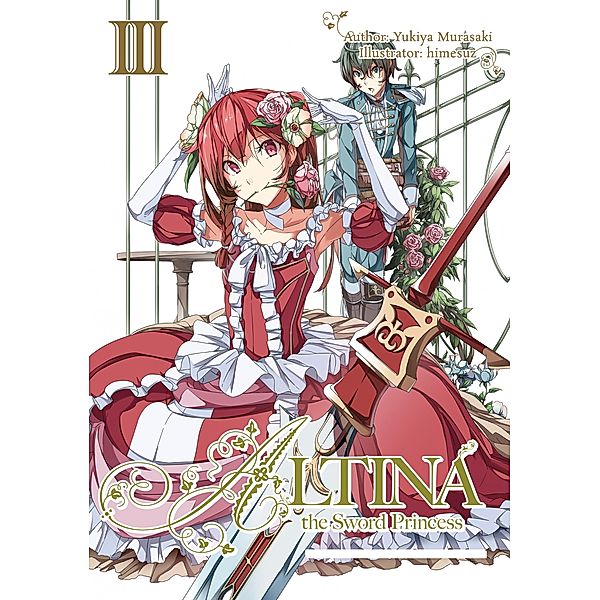 Altina the Sword Princess: Volume 3 / Altina the Sword Princess Bd.3, Yukiya Murasaki