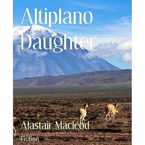 Altiplano Daughter, Alastair Macleod