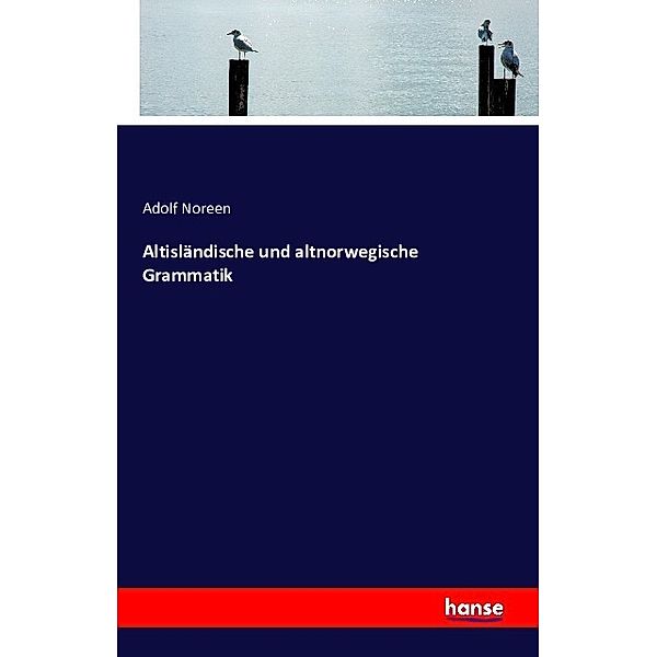Altisländische und altnorwegische Grammatik, Adolf Noreen