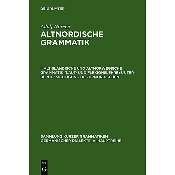 Altisländische und altnorwegische Grammatik (Laut- und Flexionslehre) unter Berücksichtigung des Urnordischen, Adolf Noreen