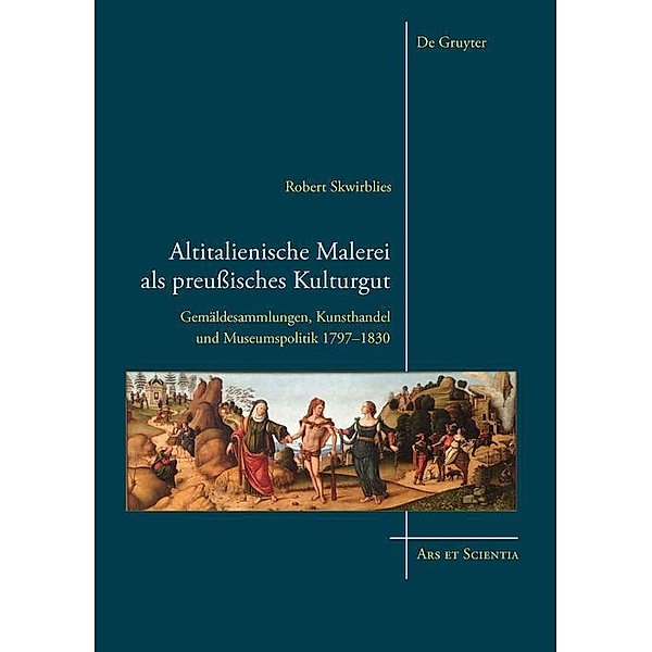 Altitalienische Malerei als preussisches Kulturgut / Ars et Scientia Bd.13, Robert Skwirblies