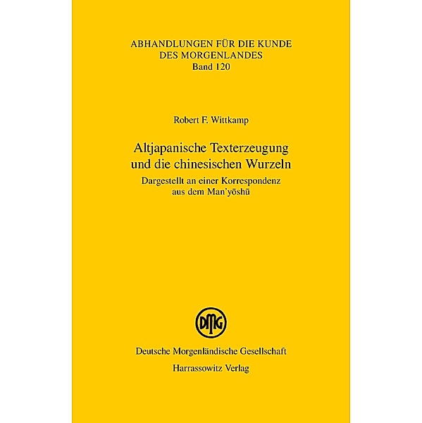 Altjapanische Texterzeugung und die chinesischen Wurzeln / Abhandlungen für die Kunde des Morgenlandes Bd.120, Robert F. Wittkamp