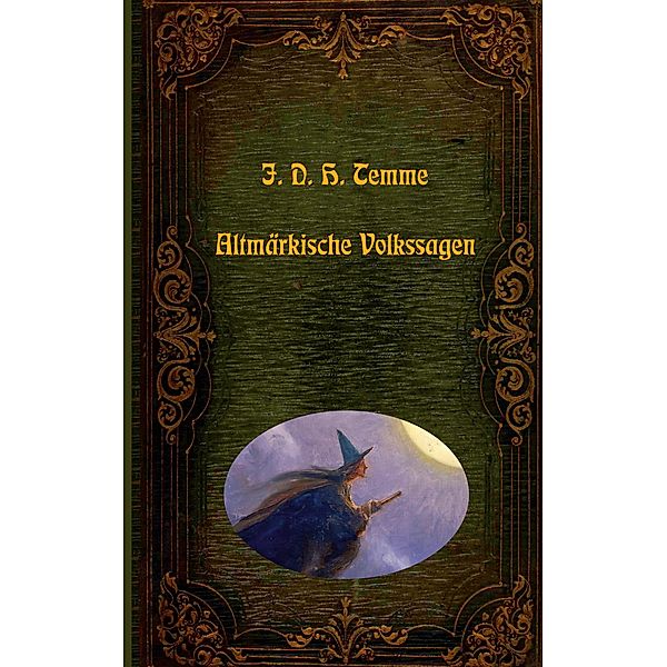 Altmärkische Volkssagen / Lebendiges Brauchtum - Sagen, Märchen und Legenden aus aller Welt Bd.3, J. D. H. Temme