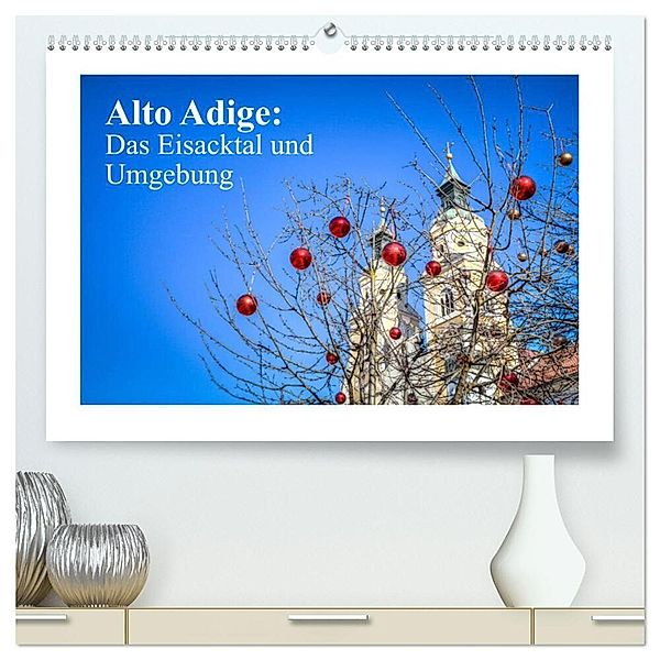 Alto Adige: Das Eisacktal und Umgebung (hochwertiger Premium Wandkalender 2024 DIN A2 quer), Kunstdruck in Hochglanz, saschahaas photography