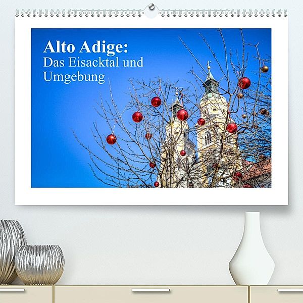 Alto Adige: Das Eisacktal und Umgebung (Premium, hochwertiger DIN A2 Wandkalender 2023, Kunstdruck in Hochglanz), saschahaas photography