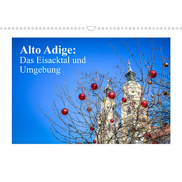 Alto Adige: Das Eisacktal und Umgebung (Wandkalender 2022 DIN A3 quer), saschahaas photography