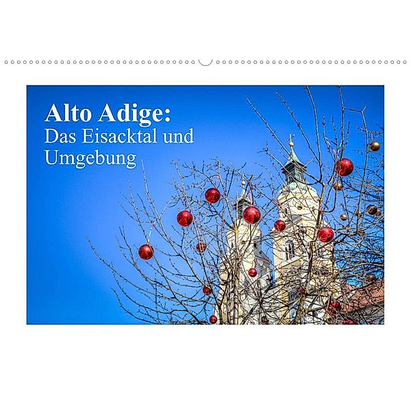 Alto Adige: Das Eisacktal und Umgebung (Wandkalender 2023 DIN A2 quer), saschahaas photography