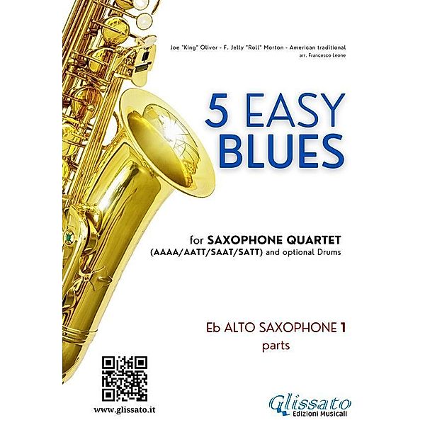 Alto Sax 1 parts 5 Easy Blues for Saxophone Quartet / 5 Easy Blues for Saxophone Quartet Bd.1, Francesco Leone, Joe "king" Oliver, Ferdinand "jelly Roll" Morton