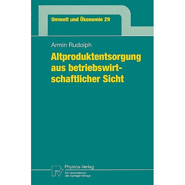 Altproduktentsorgung aus betriebswirtschaftlicher Sicht / Umwelt und Ökonomie Bd.29, Armin Rudolph