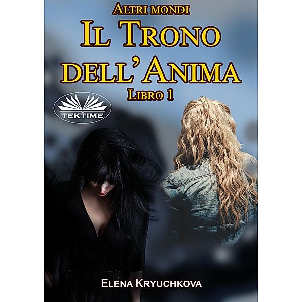 Altri Mondi. Il Trono Dell'Anima. Libro 1, Elena Kryuchkova