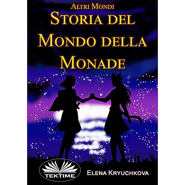 Altri Mondi. Storia Del Mondo Della Monade., Elena Kryuchkova