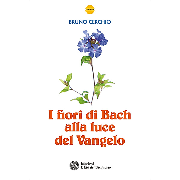 Altrimondi: I fiori di Bach alla luce del Vangelo, Bruno Cerchio