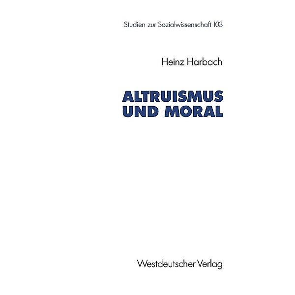 Altruismus und Moral / Studien zur Sozialwissenschaft Bd.103, Heinz Harbach
